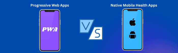 Progressive Web Apps (PWAs) vs. Native Mobile Health Apps, Progressive Web Apps, PWAs, Native Mobile Apps, Health Apps, healthcare application, mhealth apps, application development, app development