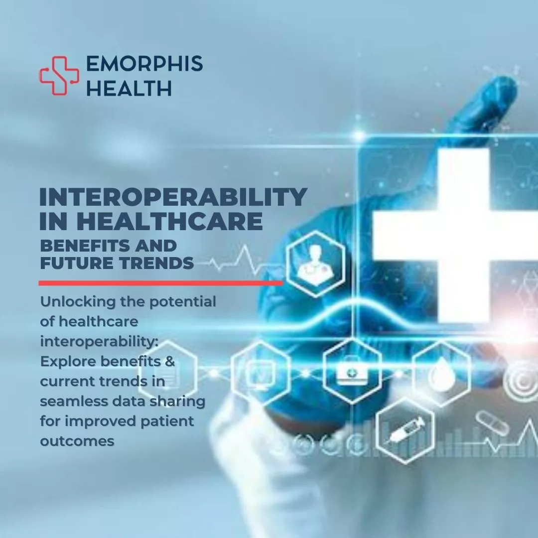 Top Benefits Of Interoperability In Healthcare And Trends - Emorphis