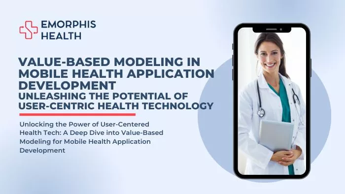 Value-Based-Modeling-in-Mobile-Health-Application-Development-Unleashing-the-Potential-of-User-Centric-Health-Technology-Emorphis-Health