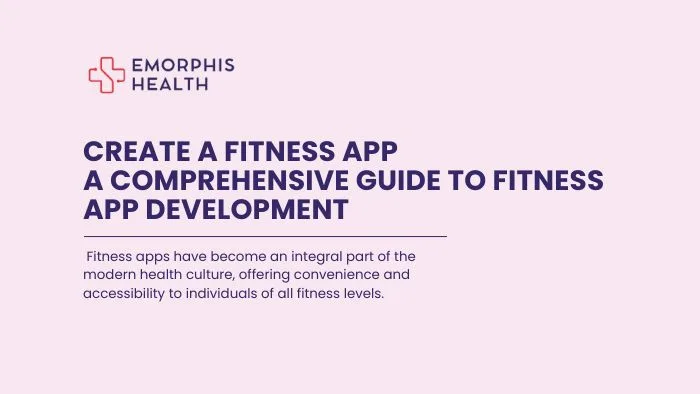 Creating a Fitness App - A Comprehensive Guide to Fitness App Development - Emorphis Health