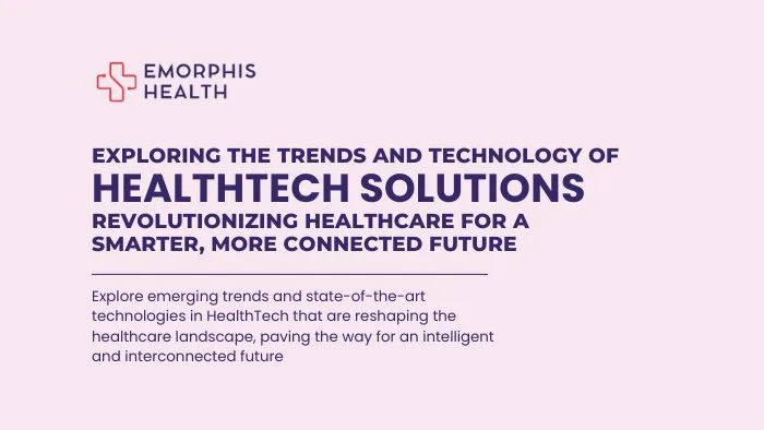 Exploring the Trends and Technology of HealthTech Solutions
