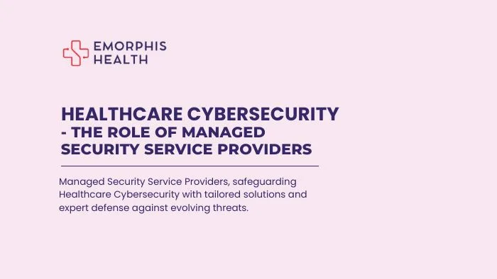 Healthcare Cybersecurity – The Role of Managed Security Service Providers