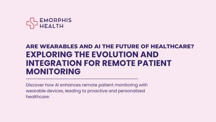Are Wearables and AI the Future of Healthcare? Exploring the Evolution and Integration for Remote Patient Monitoring