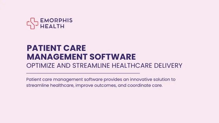 Patient Care Management Software – Optimize and Streamline Healthcare Delivery