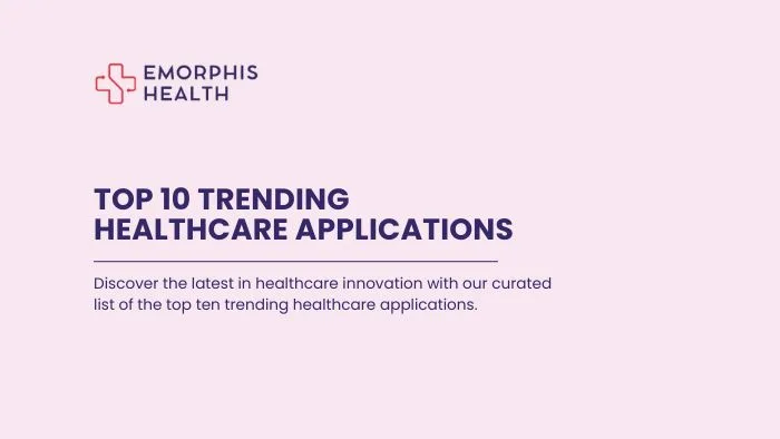Top 10 Trending Healthcare Applications in 2024 