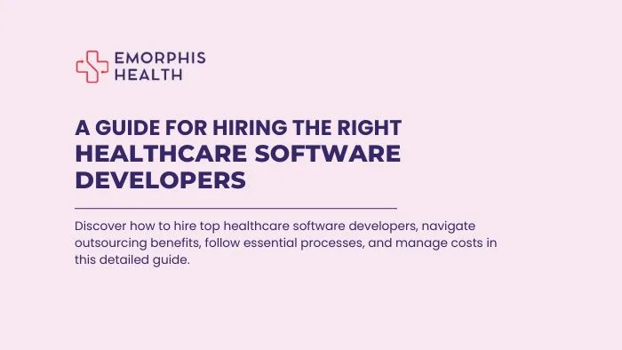 A Guide for Hiring the Right Healthcare Software Developers - Emorphis Health