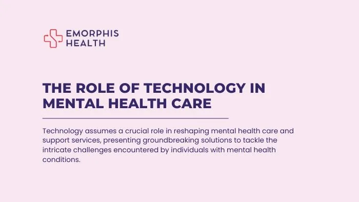 The-Role-of-Technology-in-Mental-Health-Care-Emorphis-Health