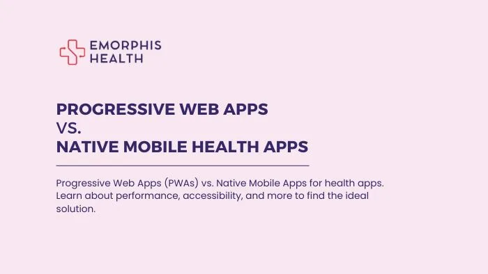 Progressive Web Apps (PWAs) vs. Native Mobile Health Apps