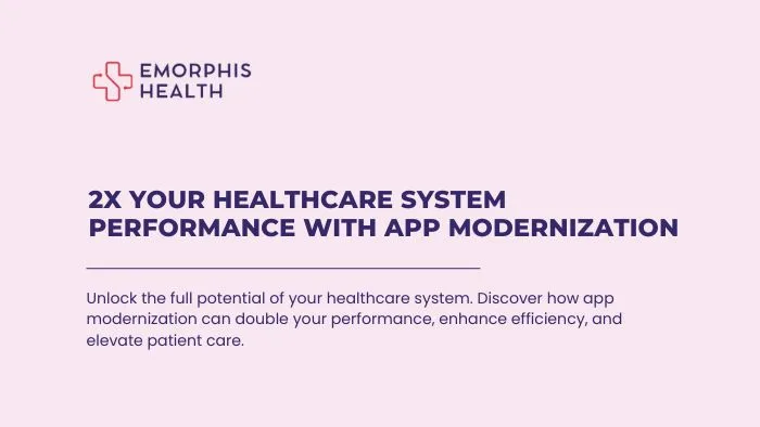 2x Your Healthcare System Performance with App Modernization