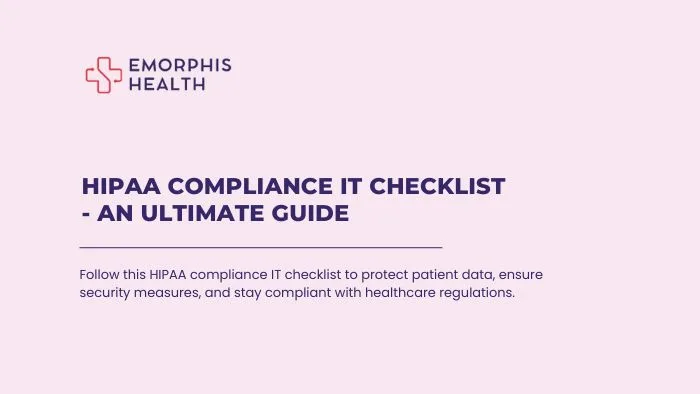 HIPAA Compliance IT Checklist – An Ultimate Guide