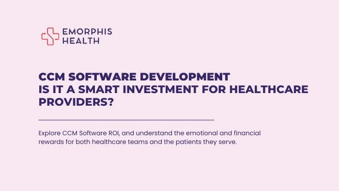 CCM Software Development, Is it a Smart Investment for Healthcare Providers?