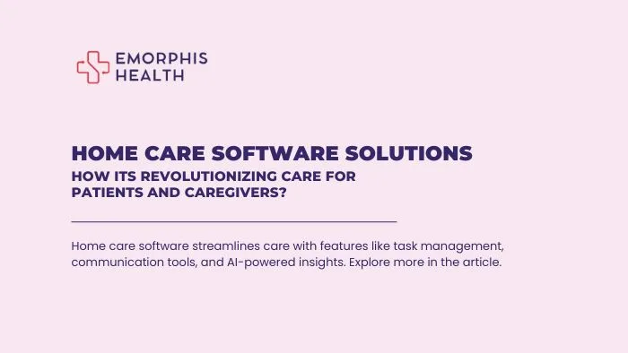 Home Care Software Solutions – Revolutionizing Care for Patients and Caregivers 