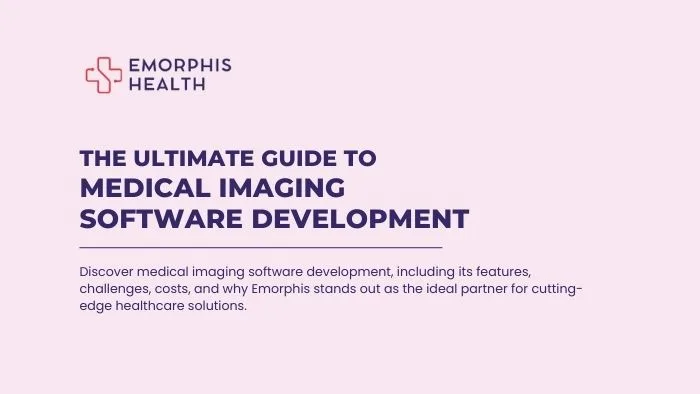 The Ultimate Guide to Medical Imaging Software Development, Costs and Benefits